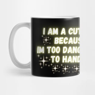 I Am A Cutter. Because Im Too Dangerous To Handle Mug